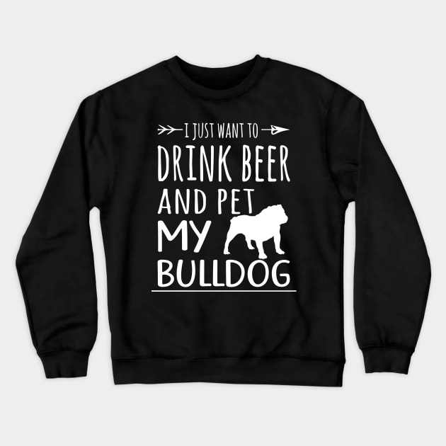 Drink Beer & Pet My Bulldog Crewneck Sweatshirt by schaefersialice